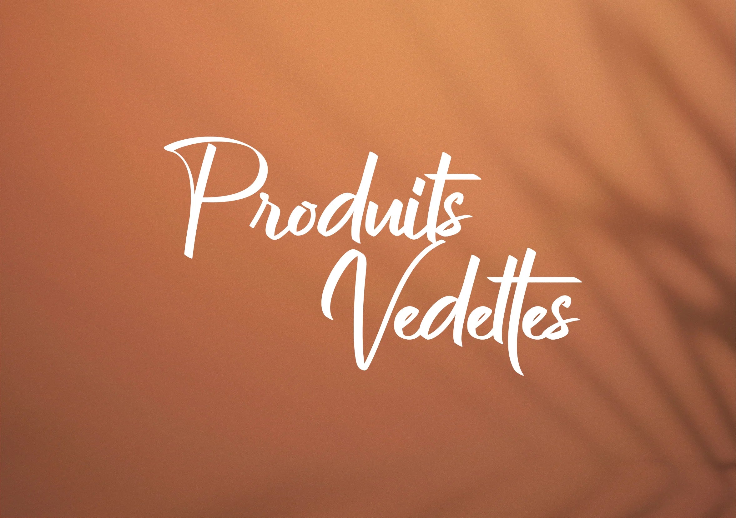 Nos produits vedettes